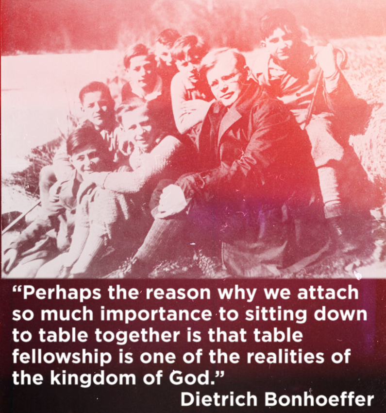 Quote: Perhaps the reason why we attach so much importance to sitting down to table together is that table fellowship is one of the realities of the kingdom of God. Dietrich Bonhoeffer